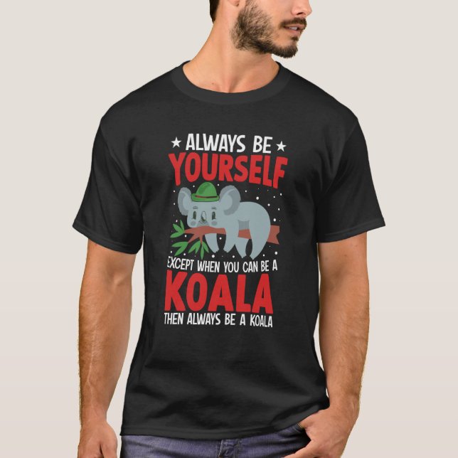 Camiseta Always Be Yourself Except When You Can Be A Koala  (Frente)