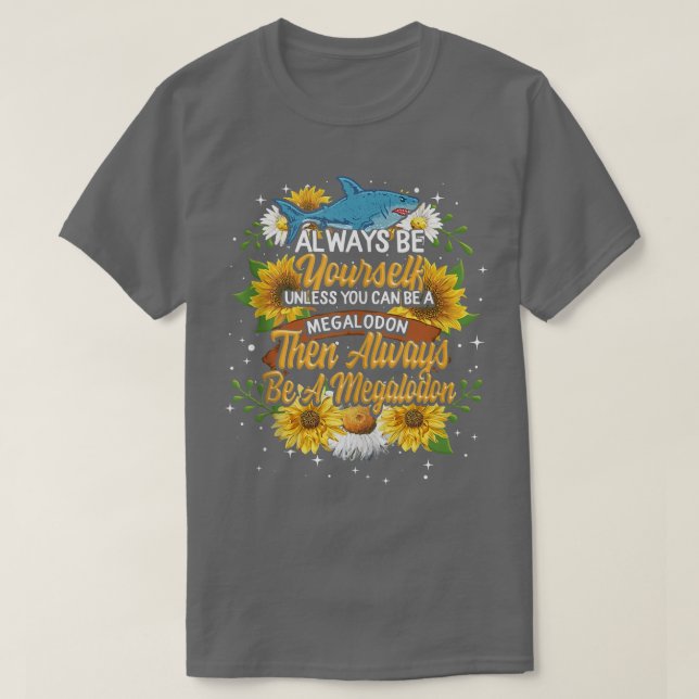 Camiseta Always Be Yourself Unless You Be A Megalodon Shark (Frente do Design)