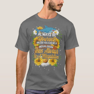 Camiseta Always Be Yourself Unless You Be A Megalodon Shark