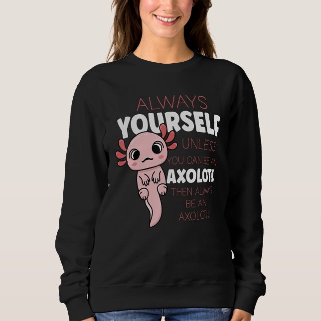 Camiseta Always Be Yourself Unless You Can Be A Axolotl (Frente)