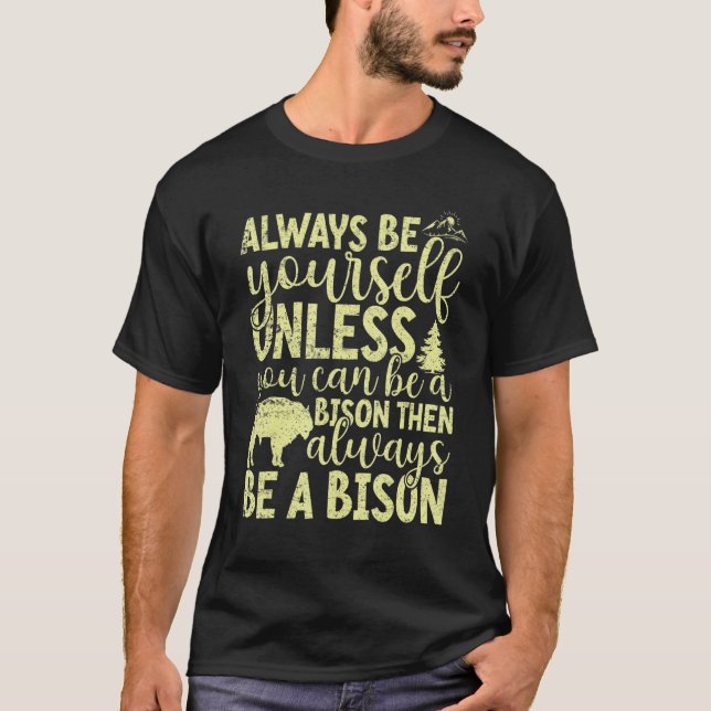 Camiseta Always Be Yourself Unless You Can Be A Buffalo  Bi (Frente)