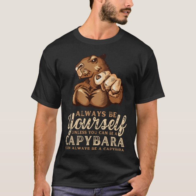 Camiseta Always Be Yourself Unless You Can Be A Capybara (Frente)