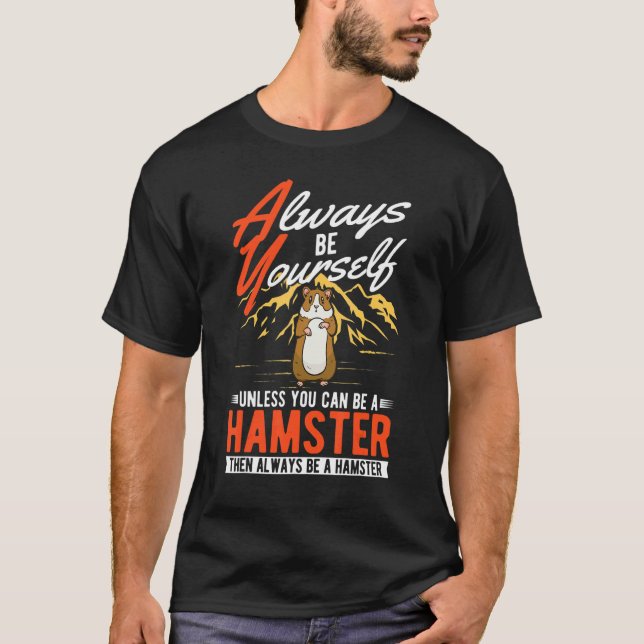 Camiseta Always be yourself Unless you can be a Hamster (Frente)