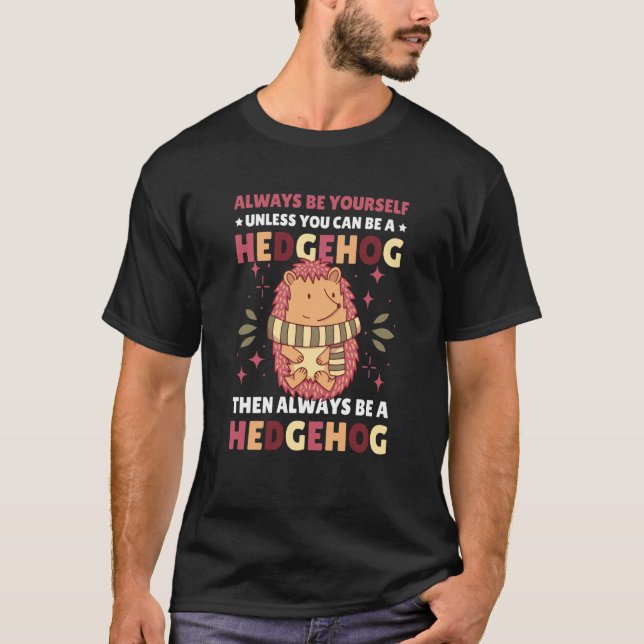 Camiseta Always be Yourself unless you can be a Hedgehog  1 (Frente)