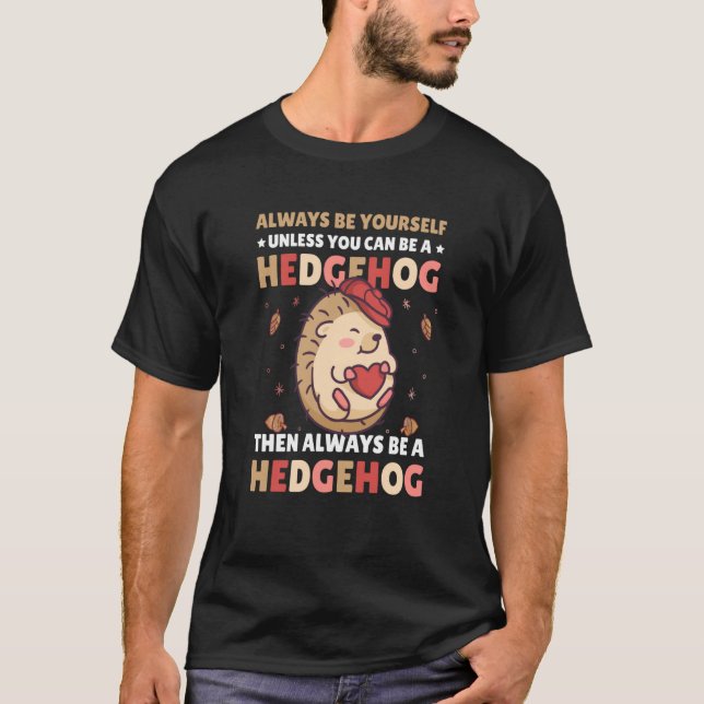 Camiseta Always be Yourself unless you can be a Hedgehog  1 (Frente)
