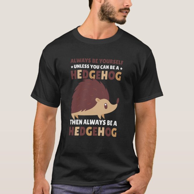 Camiseta Always be Yourself unless you can be a Hedgehog  1 (Frente)