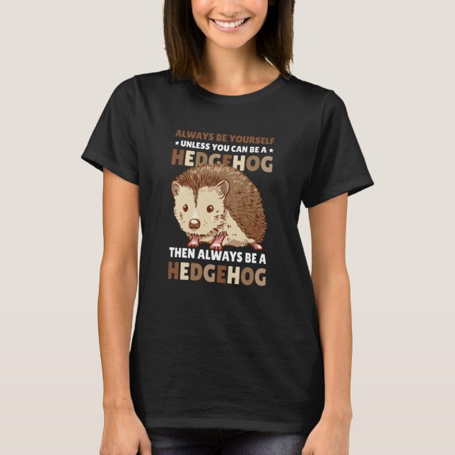 Camiseta Always be Yourself unless you can be a Hedgehog  2 (Frente)