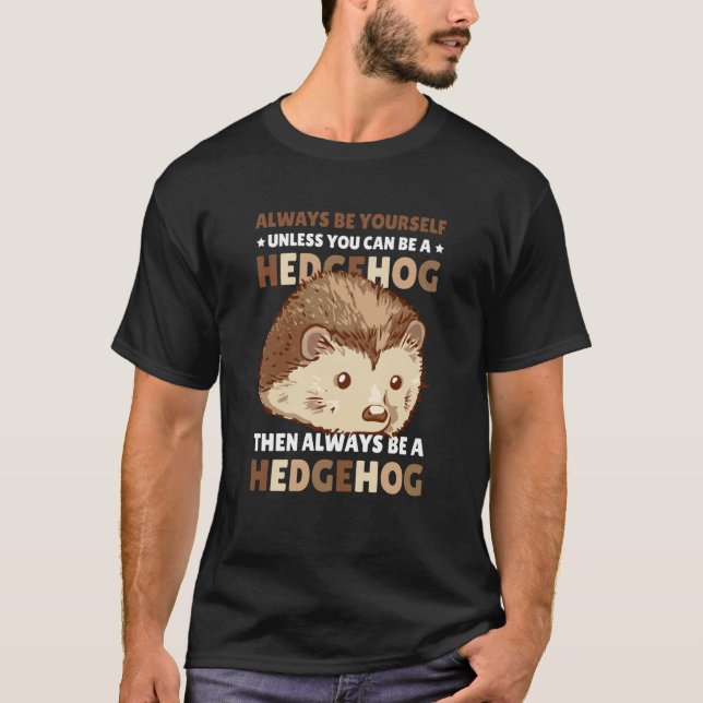 Camiseta Always be Yourself unless you can be a Hedgehog  2 (Frente)
