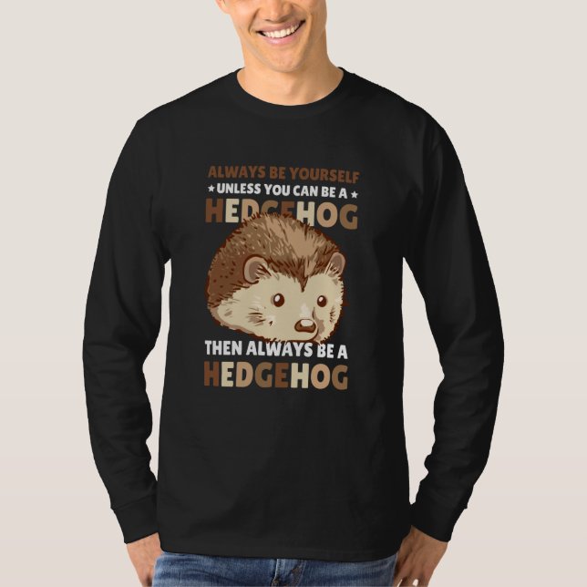 Camiseta Always be Yourself unless you can be a Hedgehog  2 (Frente)