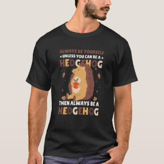 Camiseta Always be Yourself unless you can be a Hedgehog  3