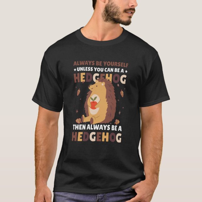 Camiseta Always be Yourself unless you can be a Hedgehog  3 (Frente)