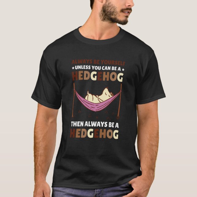 Camiseta Always be Yourself unless you can be a Hedgehog  4 (Frente)