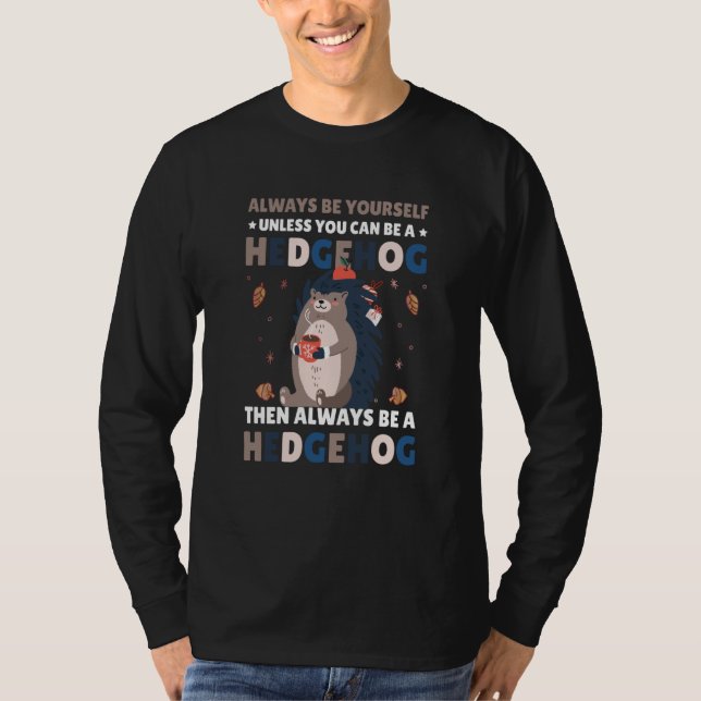 Camiseta Always be Yourself unless you can be a Hedgehog  6 (Frente)