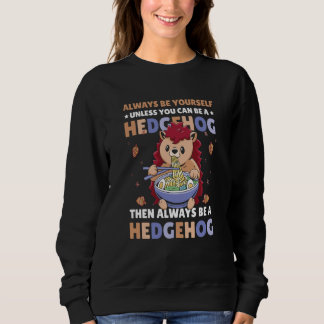 Camiseta Always be Yourself unless you can be a Hedgehog  7