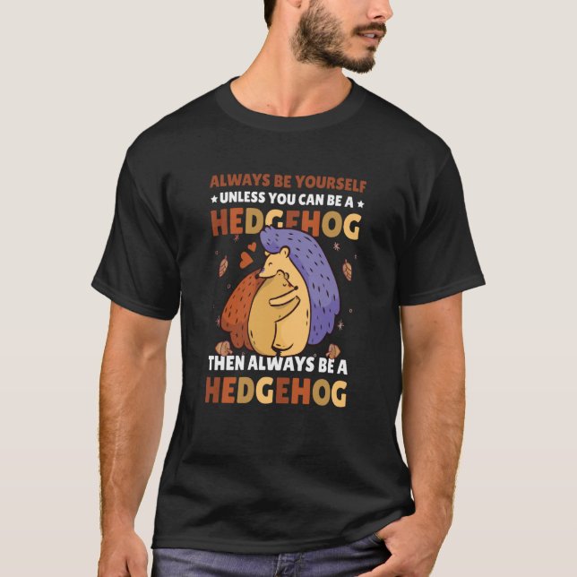 Camiseta Always be Yourself unless you can be a Hedgehog  7 (Frente)