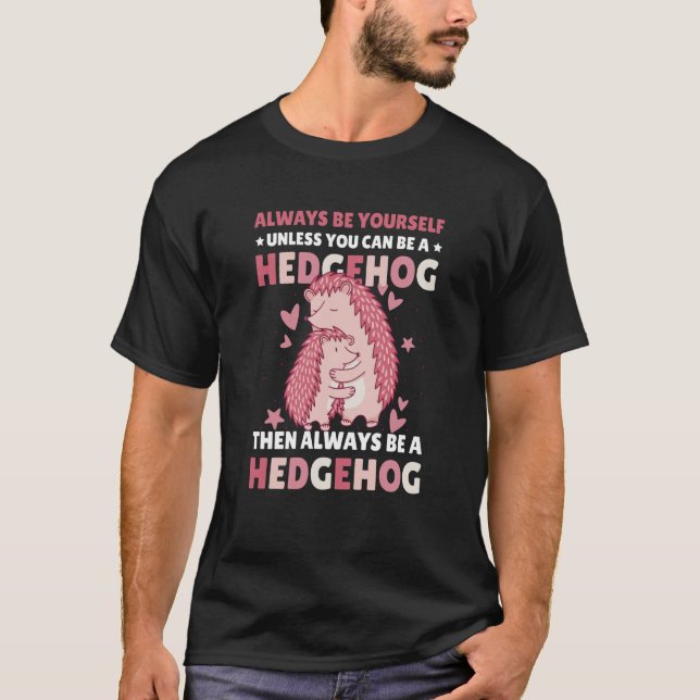Camiseta Always be Yourself unless you can be a Hedgehog  8 (Frente)