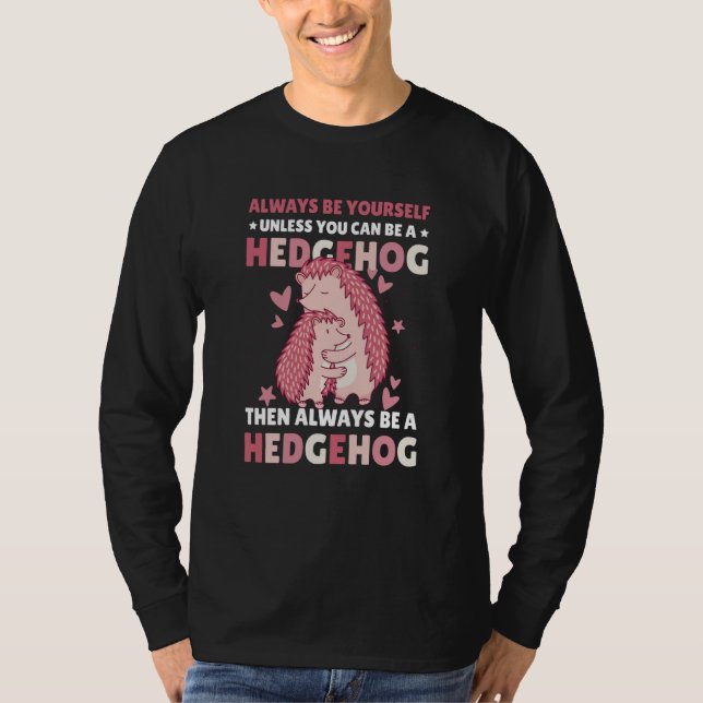 Camiseta Always be Yourself unless you can be a Hedgehog  8 (Frente)