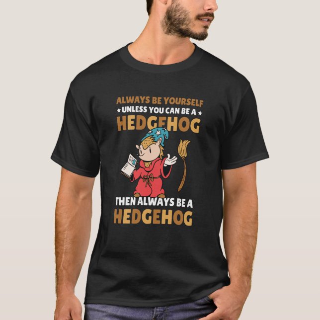Camiseta Always be Yourself unless you can be a Hedgehog  8 (Frente)