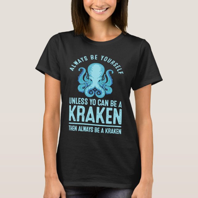 Camiseta Always be Yourself Unless You Can Be A Kraken (Frente)
