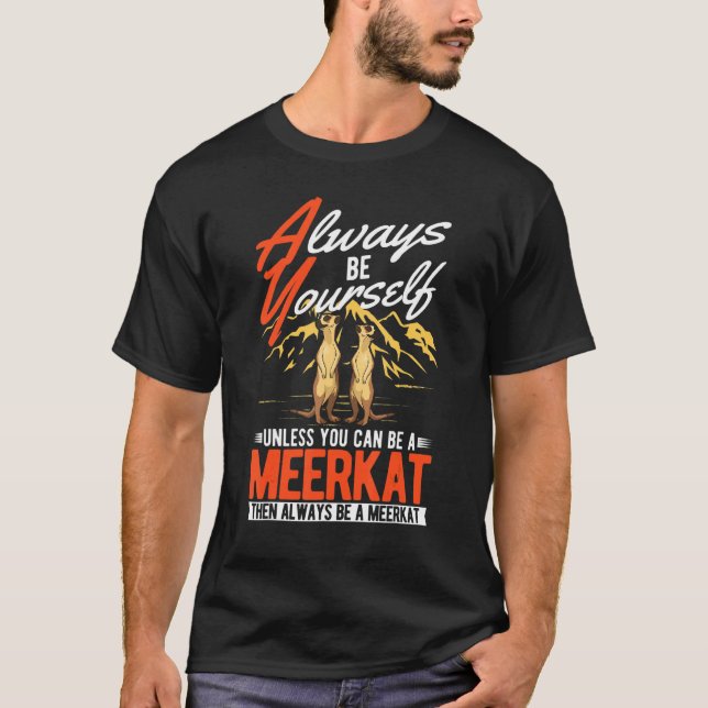 Camiseta Always be yourself Unless you can be a Meerkat (Frente)