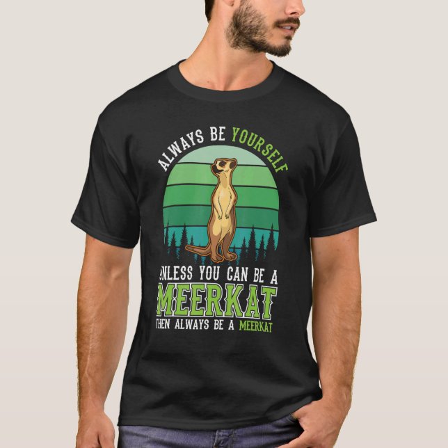 Camiseta Always be yourself Unless you can be a Meerkat (Frente)