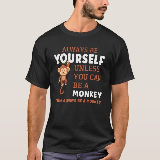 Camiseta Always Be Yourself Unless You Can Be A Monkey (Frente)