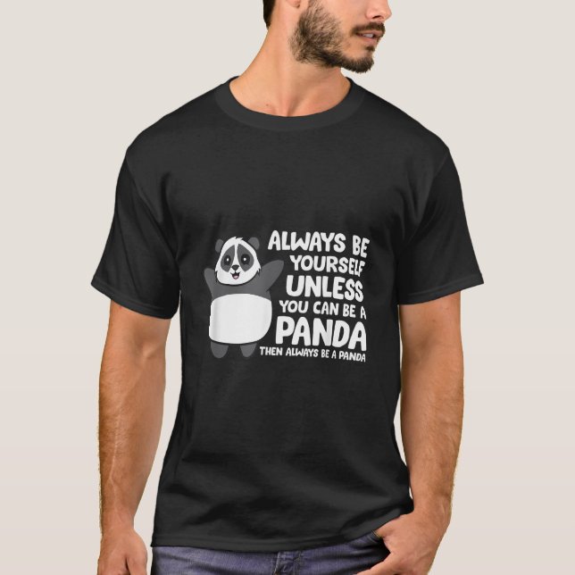 Camiseta Always Be Yourself Unless You Can Be A Panda (Frente)