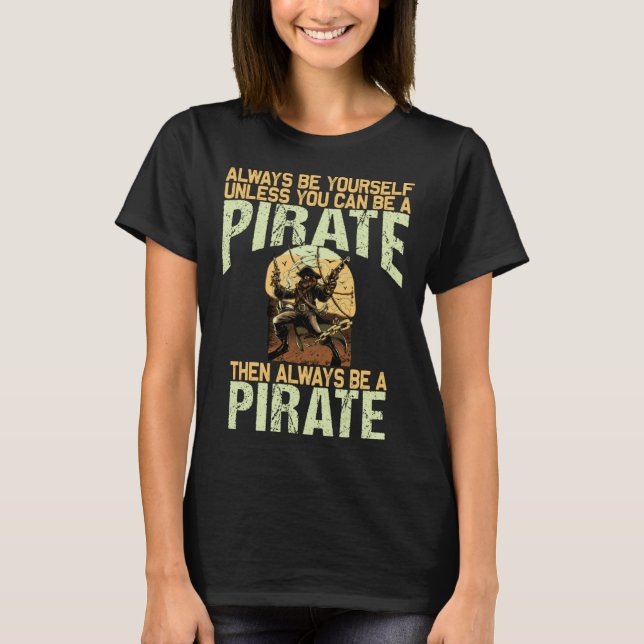 Camiseta Always be yourself unless you can be a pirate (Frente)