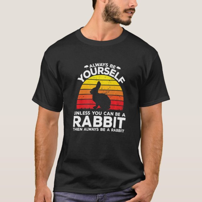 Camiseta Always Be Yourself Unless You Can Be A Rabbit   (Frente)