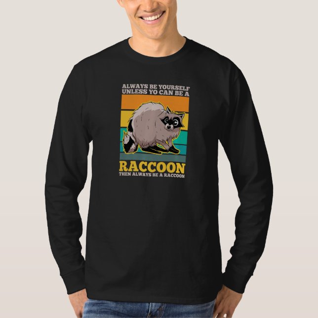 Camiseta Always Be Yourself Unless You Can Be A Racoon   (Frente)