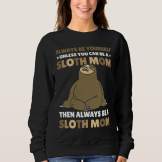 Camiseta Always be yourself unless you can be a Sloth Mom t