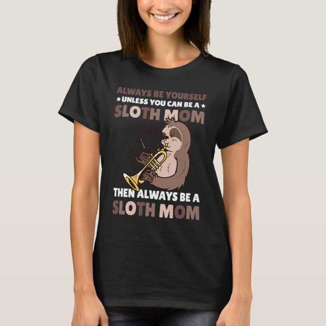 Camiseta Always be yourself unless you can be a Sloth Mom t (Frente)
