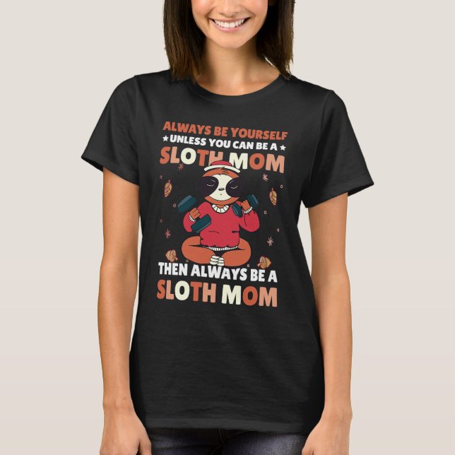 Camiseta Always be yourself unless you can be a Sloth Mom t (Frente)