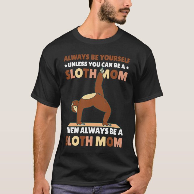 Camiseta Always be yourself unless you can be a Sloth Mom t (Frente)