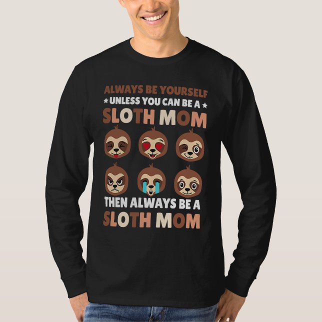 Camiseta Always be yourself unless you can be a Sloth Mom t (Frente)