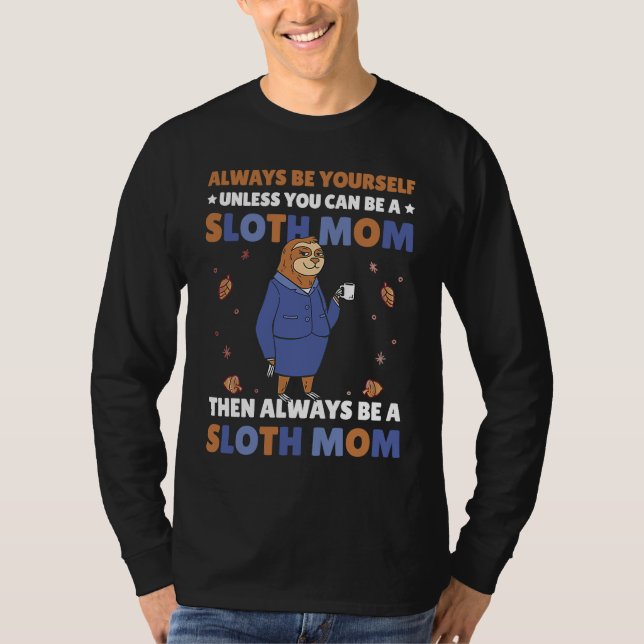 Camiseta Always be yourself unless you can be a Sloth Mom t (Frente)