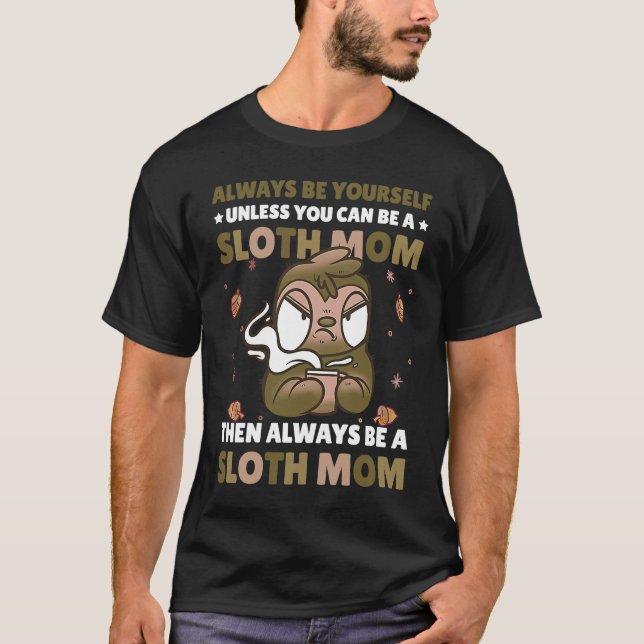 Camiseta Always be yourself unless you can be a Sloth Mom t (Frente)