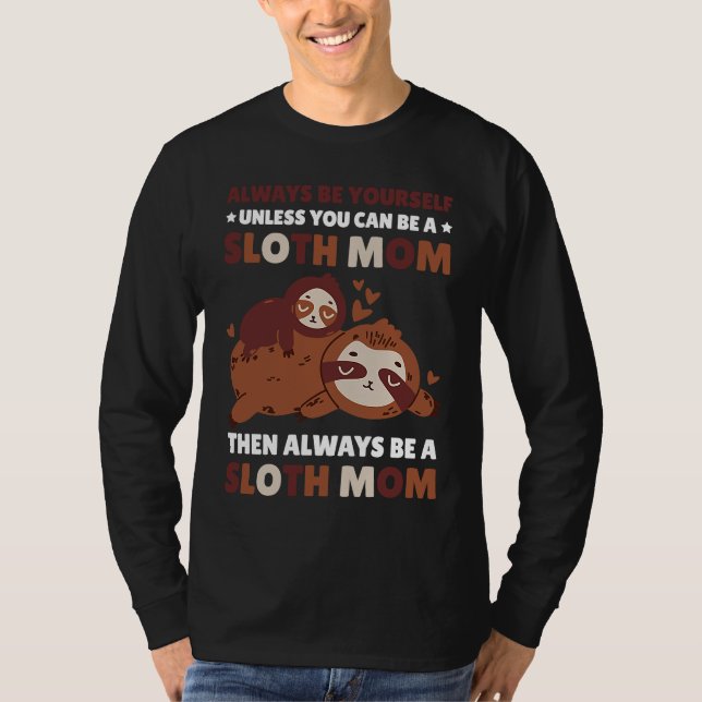 Camiseta Always be yourself unless you can be a Sloth Mom t (Frente)