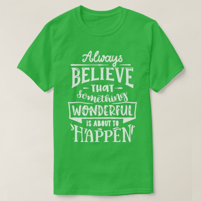 Camiseta Always believe that something wonderful Motivation (Frente do Design)