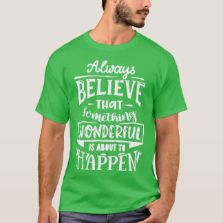 Camiseta Always believe that something wonderful Motivation