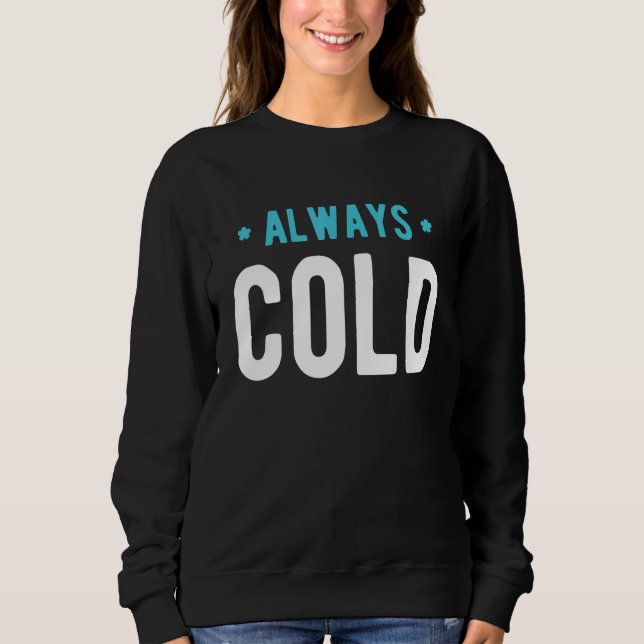 Camiseta Always Cold  Sayings About Winter Season 6 (Frente)