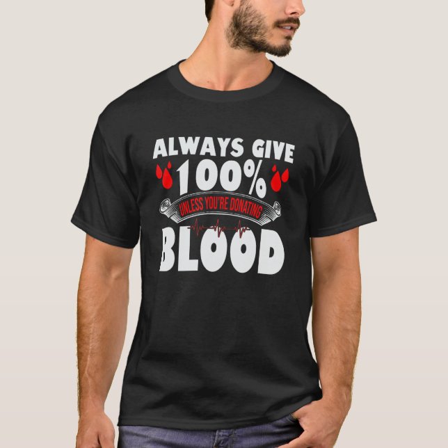 Camiseta Always Give 100 Uness You're Donating Blood Donor (Frente)