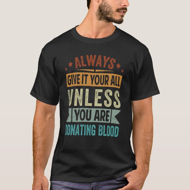 Camiseta Always Give It Your All Unless You Are Donating Bl (Frente)