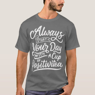 Camiseta always start your day with a cup of positivitea