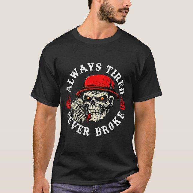 Camiseta Always Tired Never Broke Funny Skull (on Back)  (Frente)