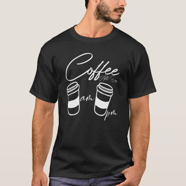 Camiseta AM Coffee PM Coffe All Day Coffee  Coffee  Tees (Frente)