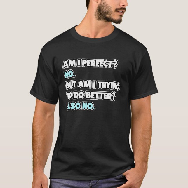 Camiseta Am I Perfect  Sarcastic Humor Joke Statement (Frente)