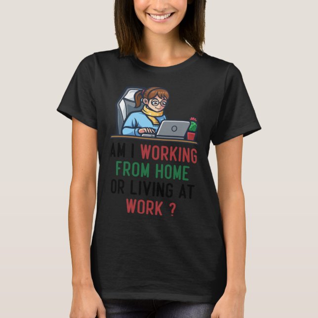 Camiseta am i working from home or living at work (Frente)