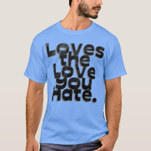 Camiseta ama o amor que você odeia