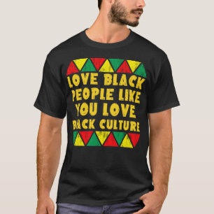 Camiseta ama pessoas negras como você ama a cultura negra